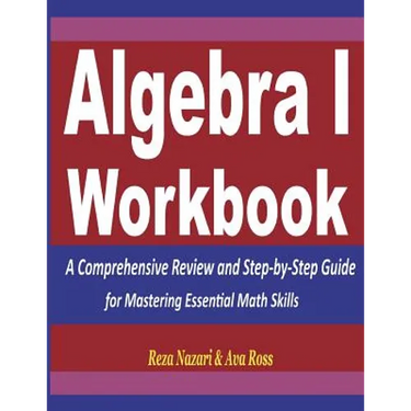 Algebra 1 Workbook: A Comprehensive Review and Step-by-Step Guide for Mastering Essential Math Skills