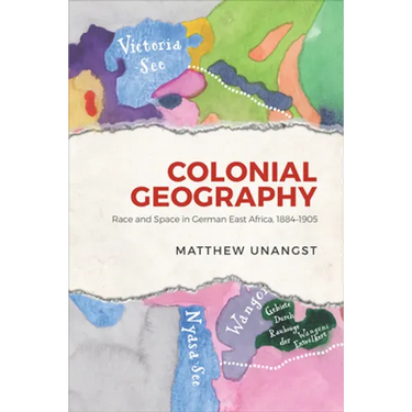Colonial Geography: Race and Space in German East Africa, 1884-1905