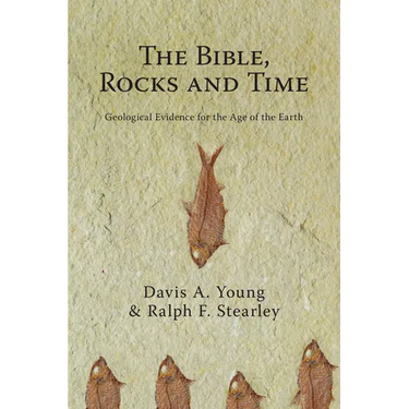 The Bible, Rocks and Time: Geological Evidence for the Age of the Earth