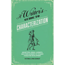 A Writer's Guide to Characterization: Archetypes, Heroic Journeys, and Other Elements of Dynamic Character Development