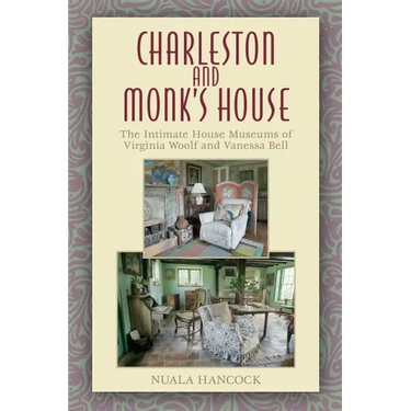 Charleston and Monk's House: The Intimate House Museums of Virginia Woolf and Vanessa Bell