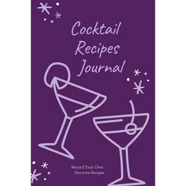 Cocktail Recipes Journal: Blank Cocktail Recipe Pages Book, Record Your Own Cocktails, Drink Inventions, Mixology Gift, Notebook, Organizer