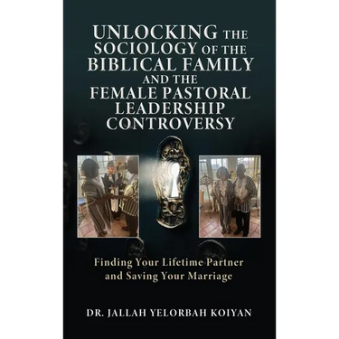 Unlocking the Sociology of the Biblical Family and the Female Pastoral Leadership Controversy: Finding Your Lifetime Partner and Saving Your Marriage