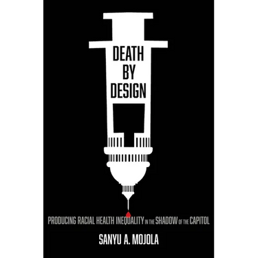 Death by Design: Producing Racial Health Inequality in the Shadow of the Capitol