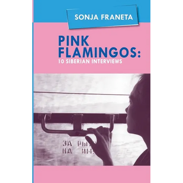 Pink Flamingos: 10 Siberian Interviews