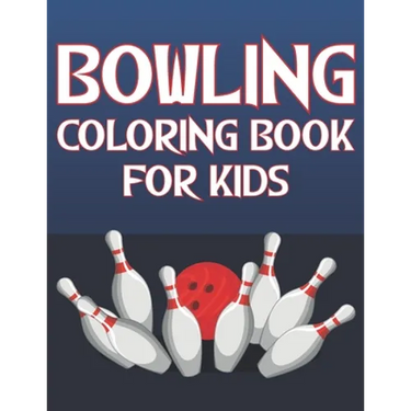 Bowling Coloring Book For Kids: Fun Bowling Sports Activity Book For Boys And Girls With Unique Illustrations of Bowling