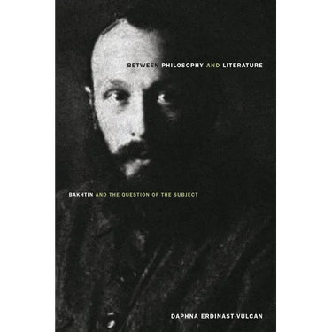 Between Philosophy and Literature: Bakhtin and the Question of the Subject
