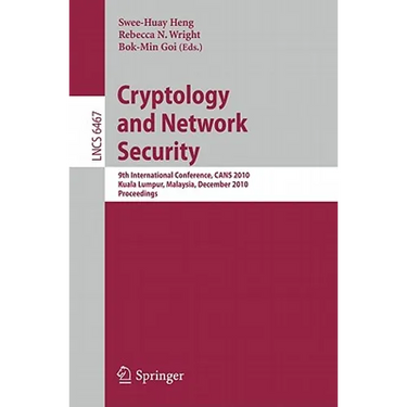 Cryptology and Network Security: 9th International Conference, Cans 2010, Kuala Lumpur, Malaysia, December 12-14, 2010, Proceedings