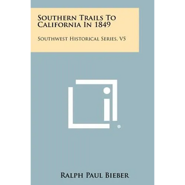 Southern Trails To California In 1849: Southwest Historical Series, V5