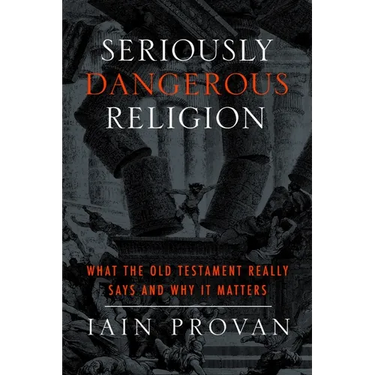 Seriously Dangerous Religion: What the Old Testament Really Says and Why It Matters