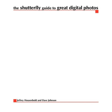 The Shutterfly Guide to Great Digital Photos