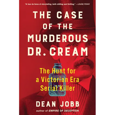 The Case of the Murderous Dr. Cream: The Hunt for a Victorian Era Serial Killer