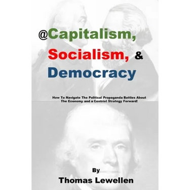 @Capitalism, Socialism & Democracy: How To Navigate The Political Propaganda Battles About The Economy and a Centrist Strategy Forward!
