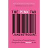 The Pink Tax: Dismantling a Financial System Designed to Keep Women Broke