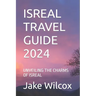Isreal Travel Guide 2024: Unveiling the Charms of Isreal