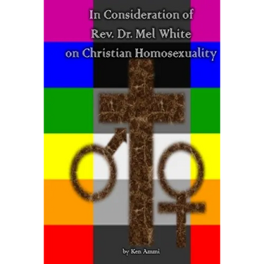 In Consideration of Rev. Dr. Mel White on Christian Homosexuality