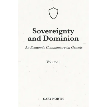 Sovereignty And Dominion: An Economic Commentary on Genesis, Volume 1