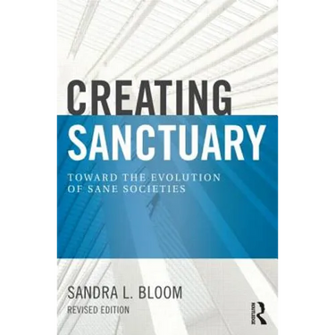 Creating Sanctuary: Toward the Evolution of Sane Societies