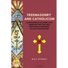 Freemasonry and Catholicism: An Exposition of the Cosmic Facts Underlying These Two Great Institutions as Determined by Occult Investigation (Easy to