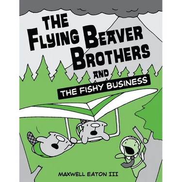 The Flying Beaver Brothers and the Fishy Business: (A Graphic Novel)