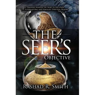 The Seer's Objective: A Training Manual on How to Decipher the Supernatural and Navigate Spiritual Realms