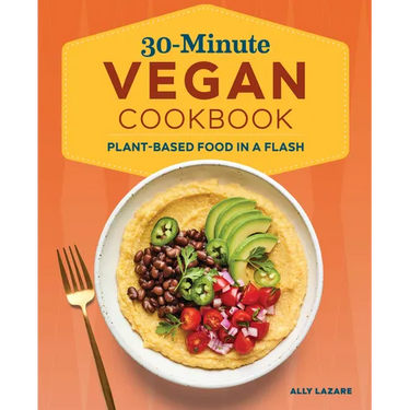 30-Minute Vegan Cookbook: Plant-Based Food in a Flash