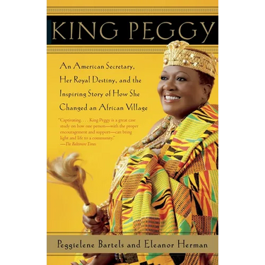 King Peggy: An American Secretary, Her Royal Destiny, and the Inspiring Story of How She Changed an African Village