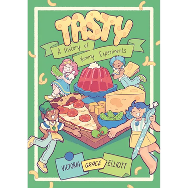 Tasty: A History of Yummy Experiments (a Graphic Novel)