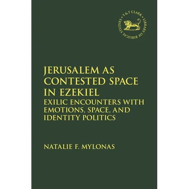 Jerusalem as Contested Space in Ezekiel: Exilic Encounters with Emotions, Space, and Identity Politics