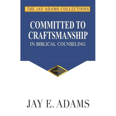 Committed to Craftsmanship In Biblical Counseling