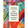 How Painting Happens (and Why It Matters)