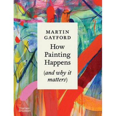 How Painting Happens (and Why It Matters)