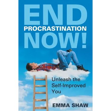 End Procrastination Now!: Unleash the Self-Improved You