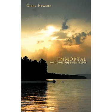 Immortal: How I Learned There Is Life After Death