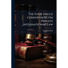The Four Hague Conferences On Private International Law: The Object of the Conferences and Probable Results