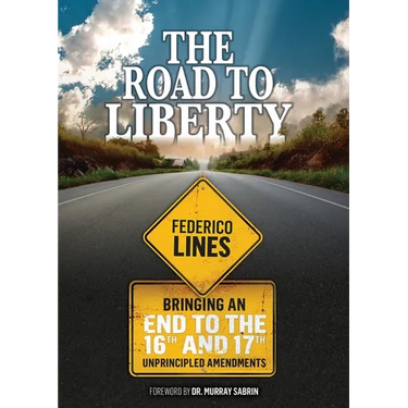 The Road to Liberty: Bringing an End to the 16th and 17th Unprincipled Amendments