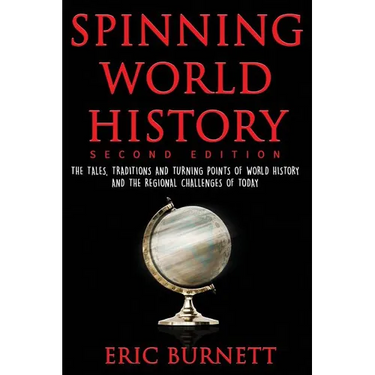 Spinning World History: The Tales, Traditions and Turning Points of World History and the Regional Challenges of Today