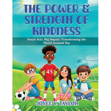 The Power & Strength of Kindness: Small Acts, Big Impact: Transforming the World Around You