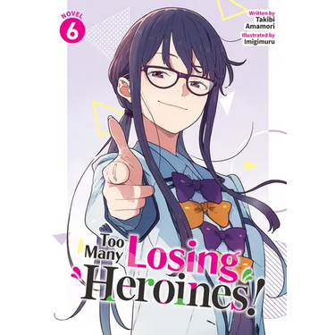 Too Many Losing Heroines! (Light Novel) Vol. 6