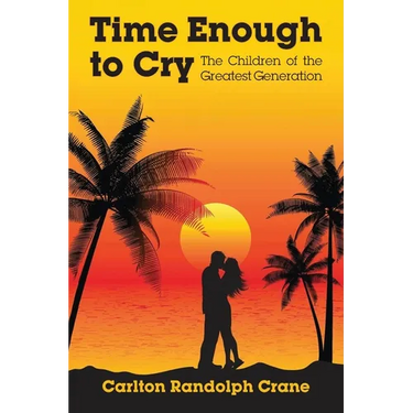 Time Enough to Cry: The Children of the Greatest Generation