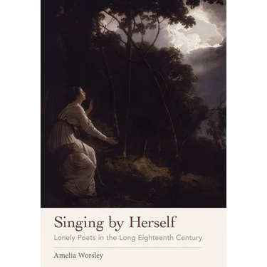 Singing by Herself: Lonely Poets in the Long Eighteenth Century