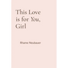 This Love is for You, Girl