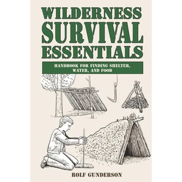 Wilderness Survival Essentials: Handbook for Finding Shelter, Water and Food