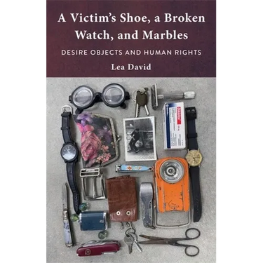 A Victim's Shoe, a Broken Watch, and Marbles: Desire Objects and Human Rights