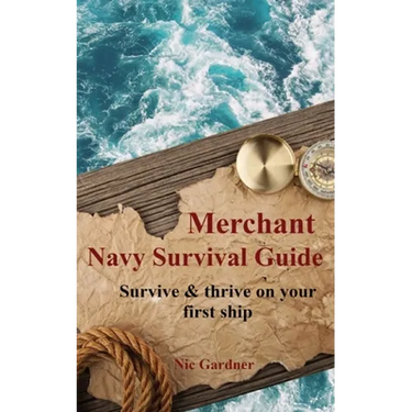 Merchant Navy Survival Guide: Survive & thrive on your first ship