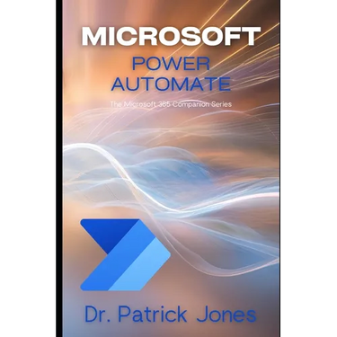 Microsoft Power Automate: The Microsoft 365 Companion Series