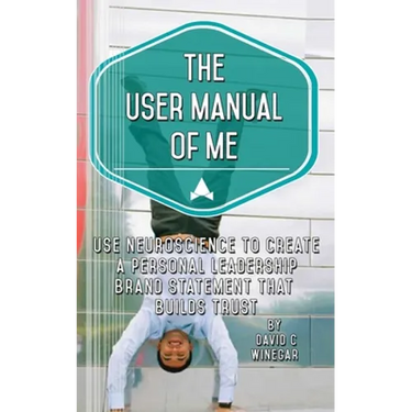 The User Manual of Me: Use neuroscience to create a personal leadership brand statement that builds trust.