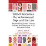 School Resources, the Achievement Gap, and the Law: Reconsidering School Finance, Policies, and Resources in US Education Policy