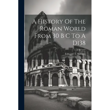 A History Of The Roman World From 30 B C To A D138