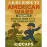 A Kids Guide to American wars - Volume 2: World War 1 to The Korean War